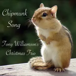 Chipmunk Song - Single by Tony Williamson's Christmas Trio album reviews, ratings, credits