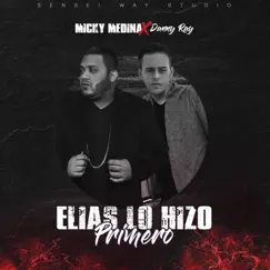Elias Lo Hizo Primero (feat. Danny Ray) - Single by Micky Medina album reviews, ratings, credits