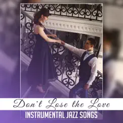 Don't Lose the Love: Instrumental Jazz Songs – Soft Music Story, Dinner with Love, Sentimental Moods, Chilled Sensual Vibes by Instrumental Piano Music Zone album reviews, ratings, credits