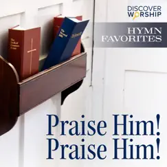 Hymn Favorites: Praise Him! Praise Him! by Discover Worship album reviews, ratings, credits