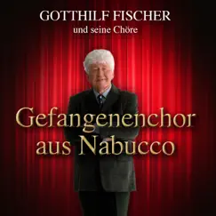 Gefangenenchor aus Nabucco - Single by Gotthilf Fischer, Fischer-Chöre & Gotthilf Fischer Orchester album reviews, ratings, credits