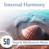 Internal Harmony: 50 Yoga & Meditation Music – Find Inner Peace, Healing Nature Sounds fro Mind, Body & Soul album lyrics, reviews, download