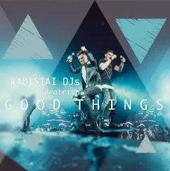 Good Things - Single by Radistai Dj's & Beatrich album reviews, ratings, credits