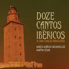 Doze Cantos Ibéricos e uma Canção Brasileira by Marco Aurélio Vasconcellos & Martim César album reviews, ratings, credits
