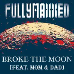 Broke the Moon (feat. Mom & Dad) Song Lyrics