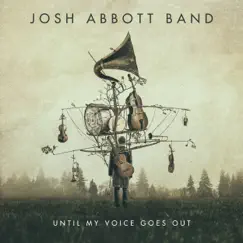 Until My Voice Goes Out by Josh Abbott Band album reviews, ratings, credits