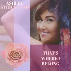 That's Where I Belong - Single by Ashley Strickland album reviews, ratings, credits