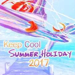 Keep Cool Summer Holiday 2017 – Chillout Background to Reading, Buddha Music Lounge, Hotel del Mar, Relaxation, Stress Free by Cool Chillout Zone album reviews, ratings, credits