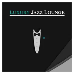 Luxury Jazz Lounge: Elegant Nightlife, Restaurant Background Music, Jazz at the Evening, Easy Listening, Ballroom Mood by Jazz Instrumental Music Academy album reviews, ratings, credits