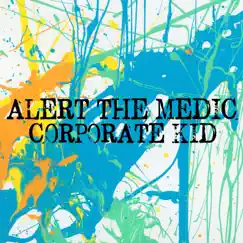 Corporate Kid - Single by Alert the Medic album reviews, ratings, credits