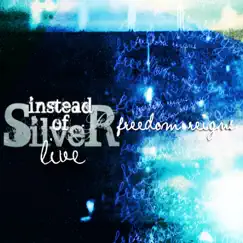 Freedom Reigns (Live) by Instead of Silver album reviews, ratings, credits