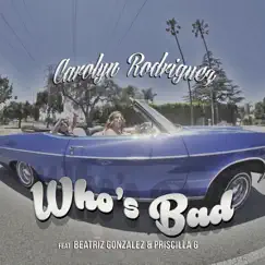 Who's Bad (feat. Beatriz Gonzalez & Priscilla G) - Single by Carolyn Rodriguez album reviews, ratings, credits