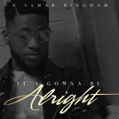 It's Gonna Be Alright - Single by A. Samar Biggham album reviews, ratings, credits