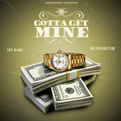 Gotta Get Mine (feat. Wesgogetem) - Single by 187 Kane album reviews, ratings, credits