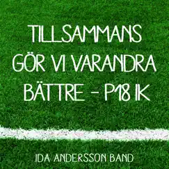 Tillsammans Gör Vi Varandra Bättre (feat. Ida Andersson Band) - Single by P18 IK album reviews, ratings, credits