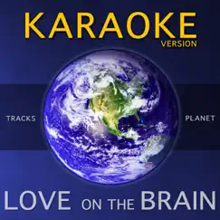 Love on the Brain (Karaoke Version) Song Lyrics
