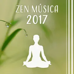 Zen Música 2017 - Relajante New Age para la Meditación y la Práctica del Yoga by Meditação Espiritualidade Musica Academia album reviews, ratings, credits