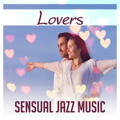 Lovers: Sensual Jazz Music – Relaxing Piano Bar Sounds, Instrumental Background for Love Making, Red Hot Lounge, Music Stimulating the Senses by Jazz Erotic Lounge Collective album reviews, ratings, credits