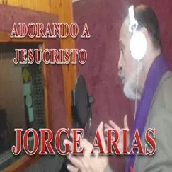 Adorando a Jesucristo by Jorge Arias album reviews, ratings, credits