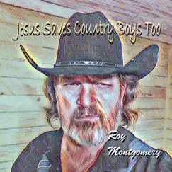 Jesus Saves Country Boys Too - Single by Roy Montgomery album reviews, ratings, credits
