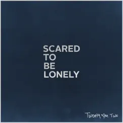 Scared to Be Lonely Song Lyrics