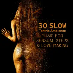 30 Slow Tantric Ambience: Music for Sensual Steps & Love Making – Erotic Massage, Crazy Intimacy, Seduction, Health & Wellness by Tantric Music Masters album reviews, ratings, credits