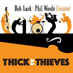 Thick as Thieves by Bob Lark & Phil Woods Quintet album reviews, ratings, credits
