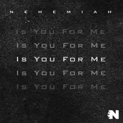 Is You for Me - Single by Nehemiah album reviews, ratings, credits
