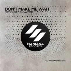 Don't Make Me Wait (Maxim Andreev Remix) Song Lyrics