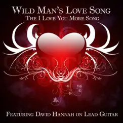 Wild Man's Love Song the I Love You More Song (feat. David Hannah & Robert Johnson) - Single by Fire Jam Band album reviews, ratings, credits