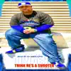 Thinks He's a Shooter (feat. Rico Dinero) - Single album lyrics, reviews, download
