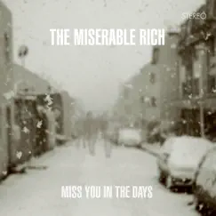 Miss You In the Days by The Miserable Rich album reviews, ratings, credits