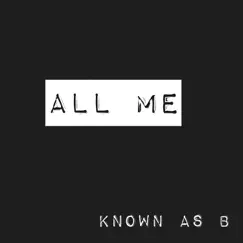 All Me - Single by Known As B album reviews, ratings, credits
