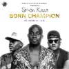 Born Champion (feat. LAX & Ceeza Milli) - Single album lyrics, reviews, download