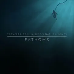 Fathoms (feat. Jameson Nathan Jones) - Single by Traveler CS album reviews, ratings, credits