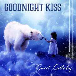 Goodnight Kiss: Sweet Lullaby - Long Quiet Dream, Land of Happiness, Crying Baby, Natural Sleep Aid, Well Being, Mood Music by Baby Lullaby Zone album reviews, ratings, credits