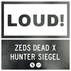 Loud - Single by Zeds Dead & Hunter Siegel album reviews, ratings, credits