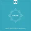 Praying - Relaxing Background Music, Nature Sounds, Peaceful Piano Music, Instrumental Hymn, Rainbow Music album lyrics, reviews, download