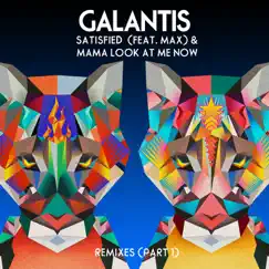 Satisfied (feat. MAX) / Mama Look At Me Now [Remixes Part 1] - EP by Galantis album reviews, ratings, credits