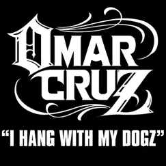 I Hang With My Dogz - Single by Omar Cruz album reviews, ratings, credits