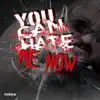 You Can Hate Me Now (feat. Killa A) - Single album lyrics, reviews, download