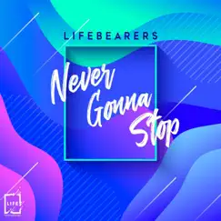 Never Gonna Stop (Live) - Single by Lifebearers album reviews, ratings, credits