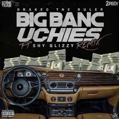 Big Banc Uchies (Remix) [feat. Shy Glizzy] - Single by Drakeo the Ruler album reviews, ratings, credits