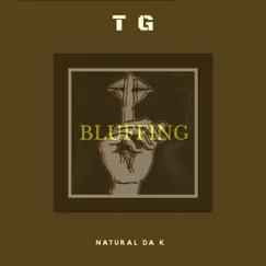 Bluffing (feat. Natural Da K) - Single by TG album reviews, ratings, credits