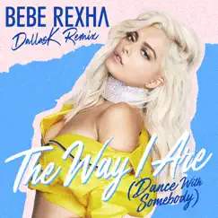 The Way I Are (Dance With Somebody) [DallasK Remix] - Single by Bebe Rexha album reviews, ratings, credits