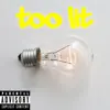 Too Lit - EP album lyrics, reviews, download