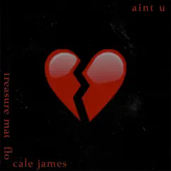 Ain't U (feat. Cale James & Flo) Song Lyrics