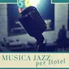 Musica Jazz per Hotel - Jazz per Spa, Alberghi di Lusso e Centri Benessere Eleganti album lyrics, reviews, download