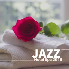 Jazz Hotel Spa 2018 - Piano Improvisation, Smooth Jazz, Relaxing Piano Music by Grand Hotel Spa album reviews, ratings, credits