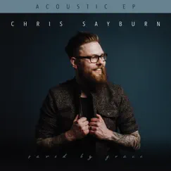Saved by Grace (Acoustic Sessions) - EP by Chris Sayburn album reviews, ratings, credits